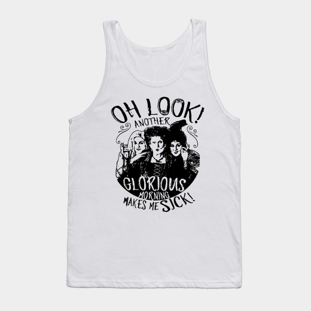 Hocus Pocus Oh Look Another Glorious Morning Makes Me Sick Tank Top by LMW Art